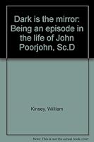 Dark is the mirror: Being an episode in the life of John Poorjohn, Sc.D B0007F2YN4 Book Cover