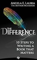 The Difference: 10 Steps To Writing A Book That Matters 193698489X Book Cover