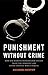 Punishment Without Crime: How Our Massive Misdemeanor System Traps the Innocent and Makes America More Unequal