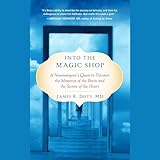 Into the Magic Shop: A Neurosurgeon's Quest to Discover the Mysteries of the Brain and the Secrets ofthe Heart