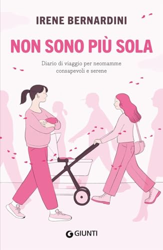 Non Sono Più Sola. Diario Di Viaggio Per Neomamme Consapevoli E Serene-image