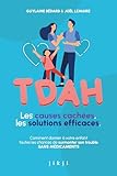  TDAH Les causes cachées, les solutions efficaces: Comment donner à votre enfant toutes les chances de surmonter son trouble SANS MÉDICAMENTS