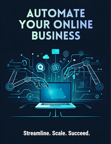 Automate Your Online Business: Simple Systems to Scale Faster, Save