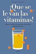 ¡Que se le van las vitaminas!: Mitos y secretos que solo la ciencia puede resolver (Divulgación)