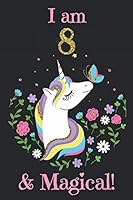 Unicorn Journal I am 8 and Magical: with MORE UNICORNS INSIDE ! A Happy Birthday 8 Years Old Unicorn Journal Notebook for Kids, Birthday Unicorn Journal for Girls / 8 Year Old Birthday Gift for Girls! 1090996675 Book Cover