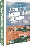 Alzheimer. Arschloch. Algarve.: Ein (un)vergesslicher Roadtrip. - „Wohin fahren wir?“ - „Nach Portugal, Mama!“