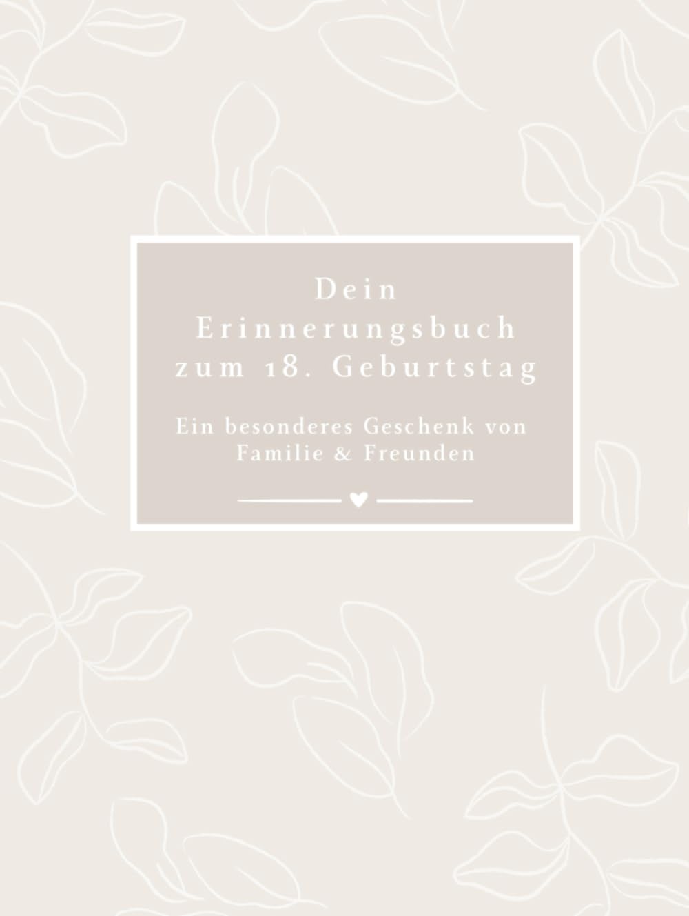 Dein Erinnerungsbuch zum 18. Geburtstag: Ein persönliches Geschenk von Familie und Freunden - für Wünsche, Gedanken und Erinnerungen an einen neuen Lebensabschnitt