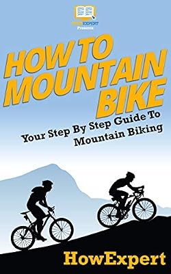 How To Mountain Bike: Your Step By Step Guide To Mountain Biking