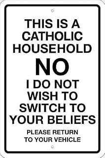 This is A Catholic Household No I Do Not Wish to Switch to Your Beliefs Please Return to Your Vehicle Aluminum Tin Sign Door Signs Exterior Home Poster Club Wall Plaque Aluminum Sign 6" x 8"