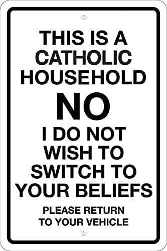 Cskhip This is A Catholic Household No I Do Not Wish to Switch to Your Beliefs Please Return to Your Vehicle Aluminum Tin Sign Door Signs Exterior Home Poster Club Wall Plaque Aluminum Sign 8x12 Inch