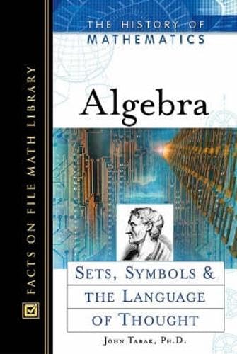 Algebra: Sets, Symbols, and the Language of Thought (History of Mathematics)      Hardcover – January 1, 2004
