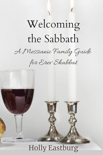 Welcoming the Sabbath: A Messianic Family Guide for Erev Shabbat