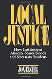 Local Justice: How Institutions Allocate Scarce Goods and Necessary Burdens