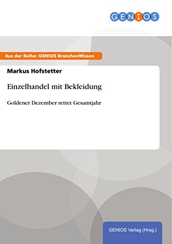 Einzelhandel mit Bekleidung: Goldener Dezember rettet Gesamtjahr (German Edition)