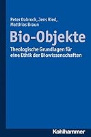 Bio-Objekte: Theologische Grundlagen Fur Eine Ethik Der Biowissenschaften 3170241346 Book Cover