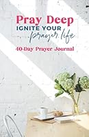 Pray Deep Prayer Journal 0996731814 Book Cover