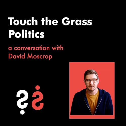 『Touch the Grass Politics - A Conversation with David Moscrop』のカバーアート