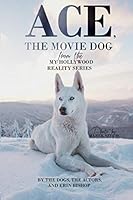 Ace, the Movie Dog: from the My Hollywood Reality series 1655639269 Book Cover