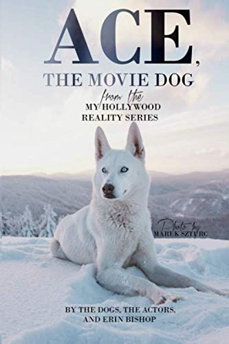 Ace, the Movie Dog: from the My Hollywood Reality series