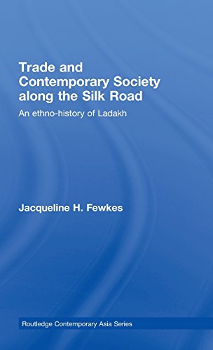 Trade and Contemporary Society along the Silk Road: An ethno-history of Ladakh (Routledge Contemporary Asia Series)