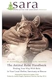The Animal Reiki Handbook - Finding Your Way With Reiki in Your Local Shelter, Sanctuary or Rescue