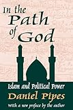 In the Path of God: Islam and Political Power