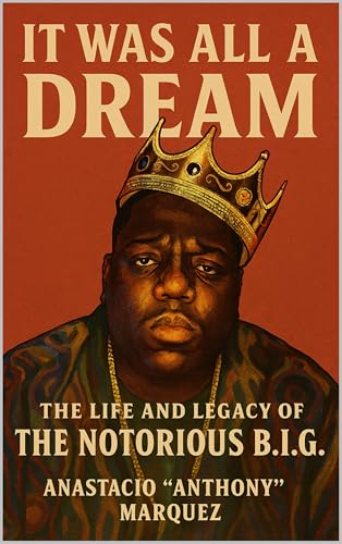 It Was All a Dream: The Life and Legacy of The Notorious B.I.G.