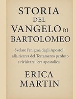 STORIA DEL VANGELO DI BARTOLOMEO:: Svelare l'enigma degli Apostoli alla ricerca del Testamento perduto e rivisitare l'era apostolica B0FSDGST7Y Book Cover