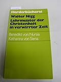 Lehrmeister der Christenheit in verwirrter Zeit. Benedikt von Nursia - Katharina von Siena. - Walter Nigg 