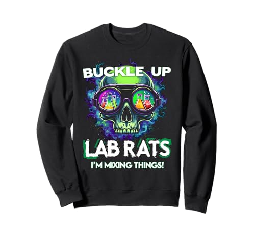 BUCKLE UP LAB RATS I'M MIXING THINGS! Edgy Science Humor Sweatshirt