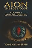 AION – THE LOST CODE: Volume I: Genesis and Awakening