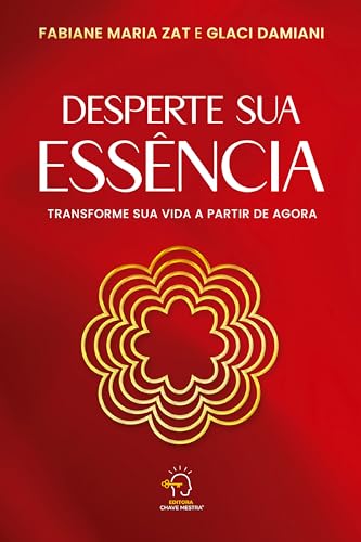 Desperte sua Essência: transforme sua vida a partir de agora