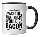 I Was Told That There Would Be Bacon Ceramic Mug, Black/White