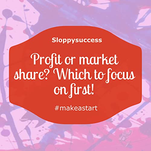 Profit or market share? Which to focus on first!
