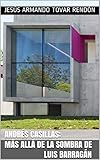 Andrés Casillas: más allá de la sombra de Luis Barragán (Spanish Edition)