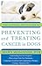 The Natural Vet's Guide to Preventing and Treating Cancer in Dogs