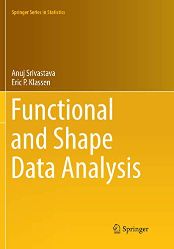 Compare Textbook Prices for Functional and Shape Data Analysis Springer Series in Statistics Softcover reprint of the original 1st ed. 2016 Edition ISBN 9781493981557 by Srivastava, Anuj,Klassen, Eric P.