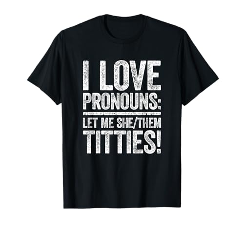 Image of I Love Pronouns Let Me She Them Titties Shirt Adult Humor T-Shirt