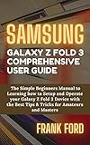  SAMSUNG GALAXY Z FOLD 3 COMPREHENSIVE USER GUIDE: The Simple Beginners Manual to Learning how to Setup and Operate your Galaxy Z Fold 3 Device with the ... for Amateurs and Masters (English Edition)
