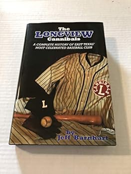 Hardcover The Longview Cannibals: A Complete History of East Texas' Most Celebrated Baseball Club Book