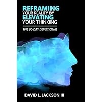 Reframing Your Reality By Elevating Your Thinking