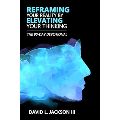 Reframing Your Reality By Elevating Your Thinking