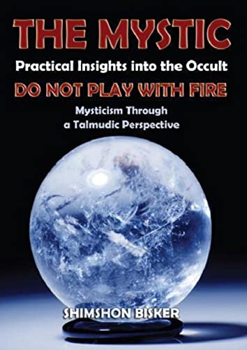 THE MYSTIC: Practical Insights Into the Occult (Do not play with fire): Mysticism Through a Talmudic Perspective (English Edition)