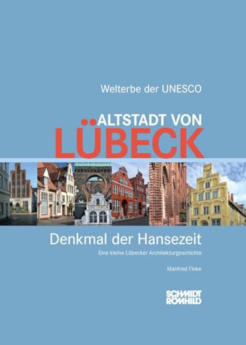 Altstadt von Lübeck - Denkmal der Hansezeit: Eine kleine Lübecker Architekturgeschichte