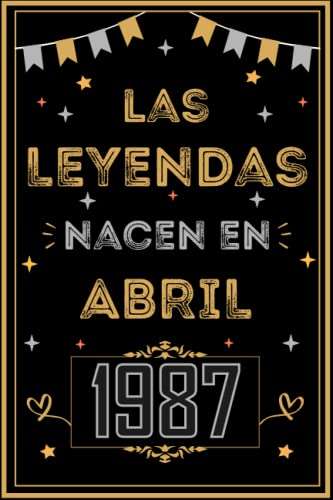 CUADERNO, LAS LEYENDAS NACEN EN ABRIL 1987: Regalo de 36 cumpleaños para mujeres y hombres, ideas de 36 cumpleaños... un cumpleaños... divertido, ... regalo de 36 cumpleaños para él/ella.