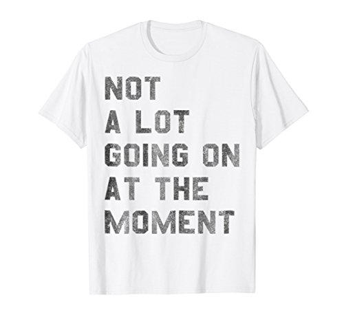 Vintage Not a Lot Going on at the Moment TShirt