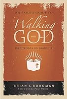 An Exile's Guide to Walking with God: Meditations on Psalm 119 159925607X Book Cover