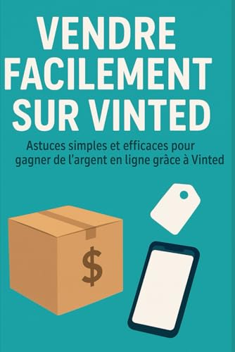 Vendre Facilement sur Vinted: Astuces simples et efficaces pour gagner de l’argent en ligne grâce à Vinted