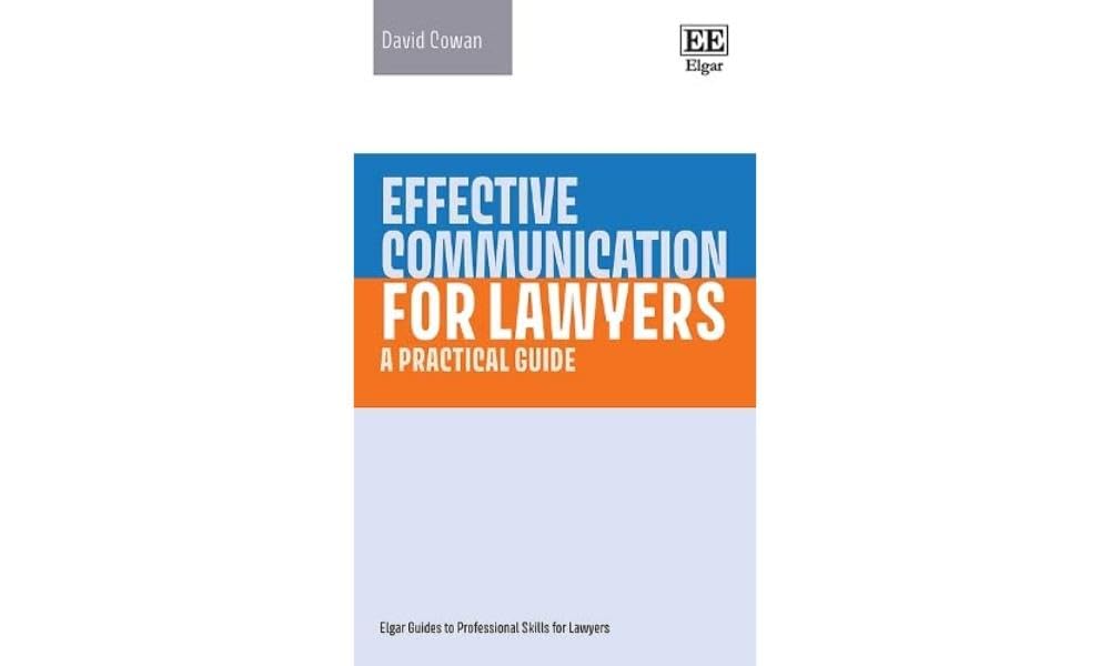 Effective Communication for Lawyers: A Practical Guide (Elgar Guides to Professional Skills for Lawyers)