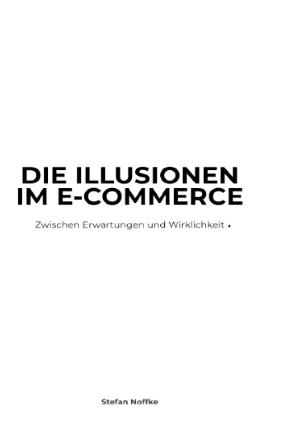 Die Illusionen im E-Commerce: Zwischen Erwartungen und Wirklichkeit